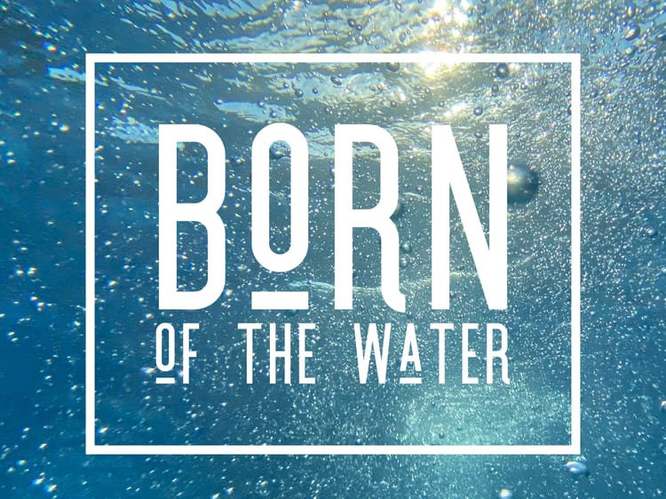 Born of the Water - Baptism in Jesus Name