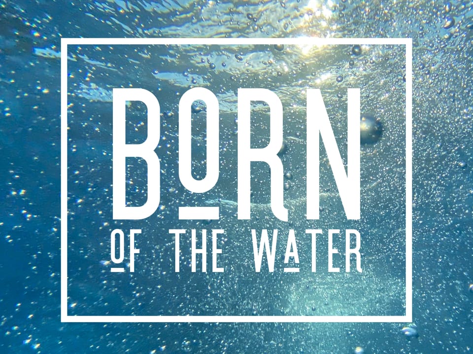 Born of the Water - Baptism in Jesus Name